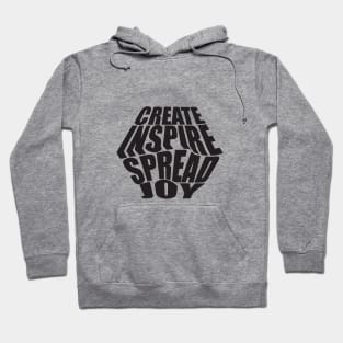 Create, inspire, spread joy. Hoodie